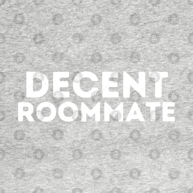 DECENT Roommate | Funny House Mates & Roommate by blueduckstuff